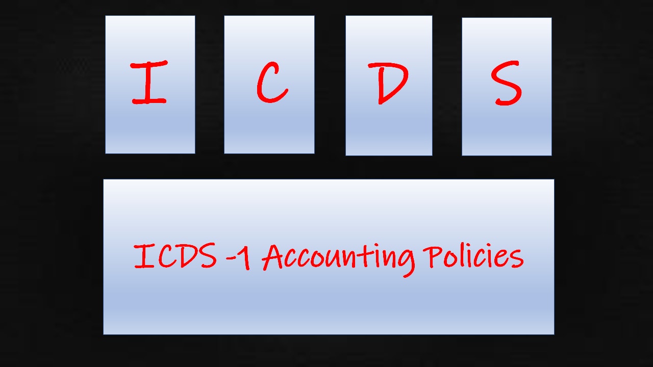 ICDS 1 Accounting Policies ICDS 1 Accounting Policies