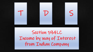 Section 194LC – Income by way of Interest from Indian Company