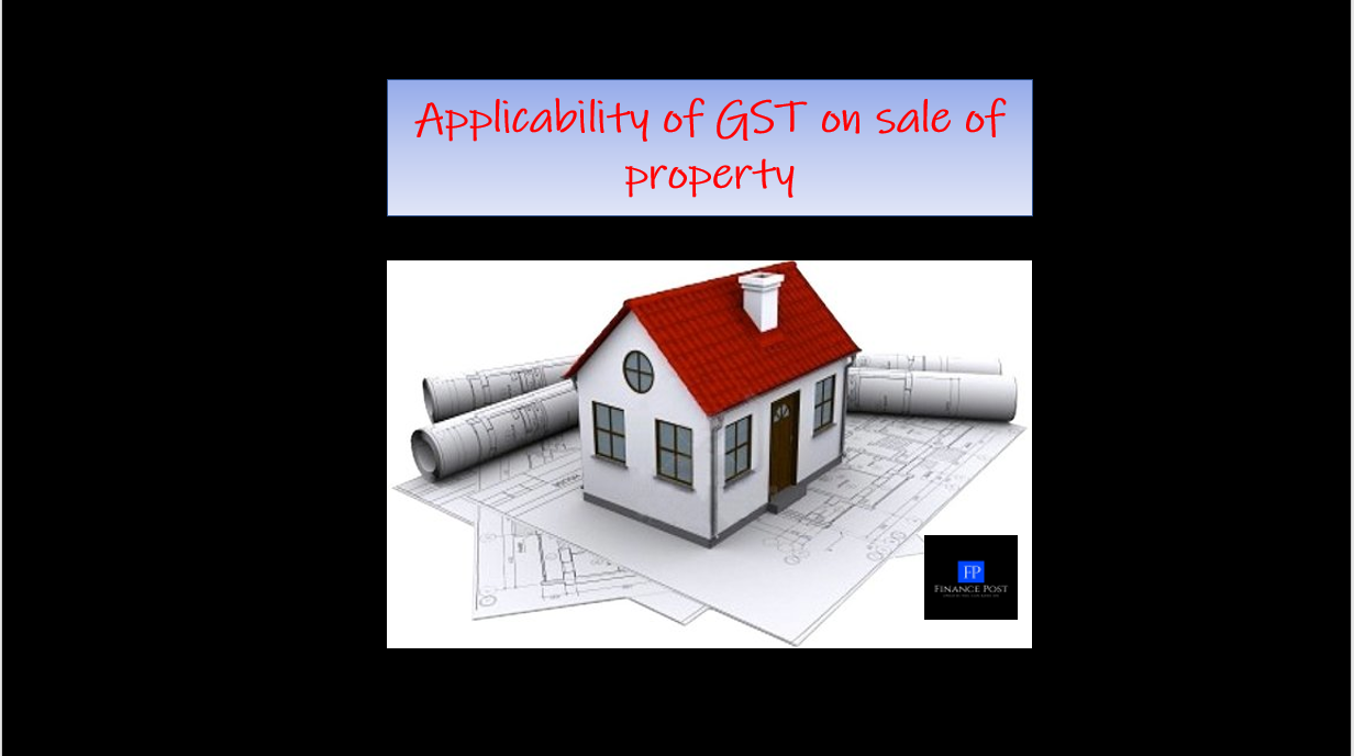 applicability of GST on sale of property