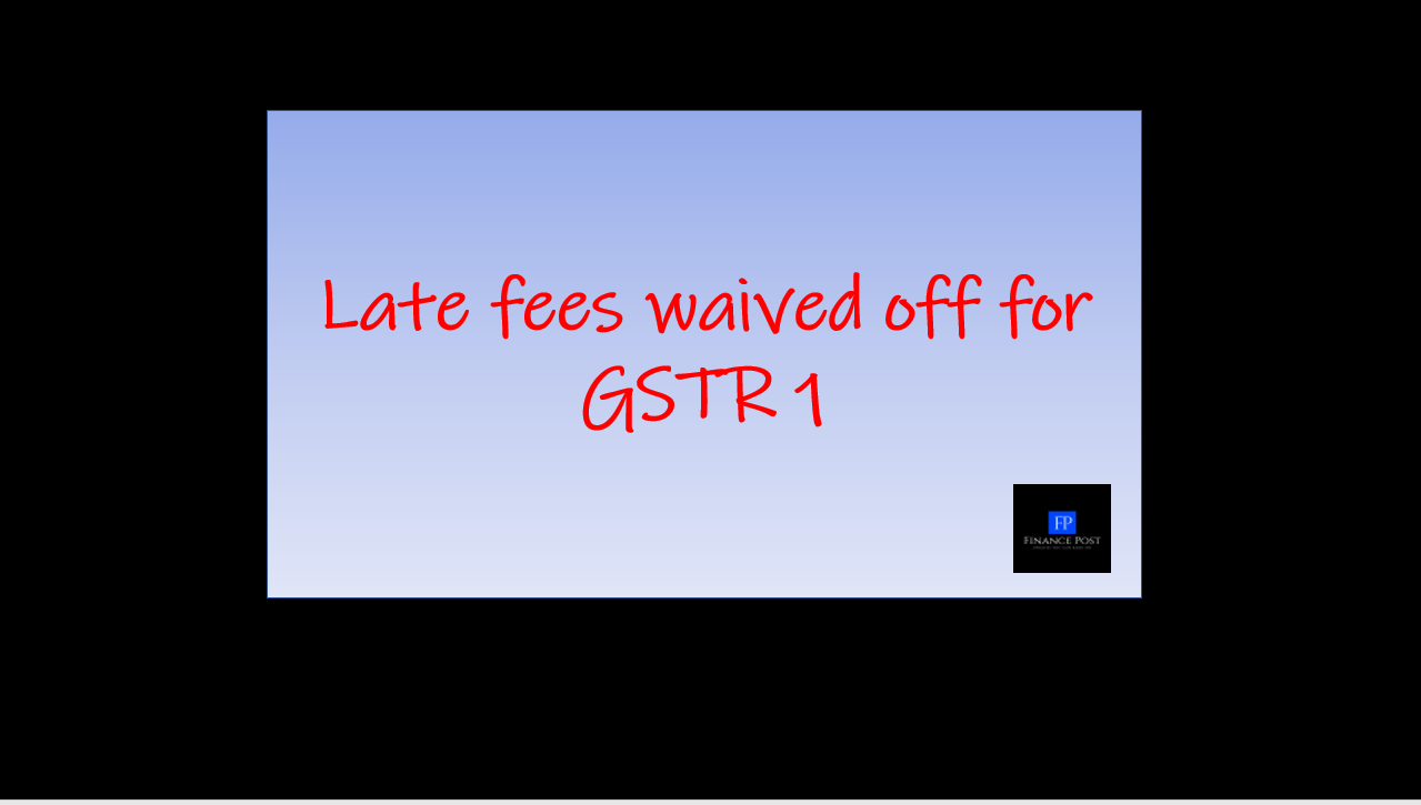 late fees waived off for gstr 1