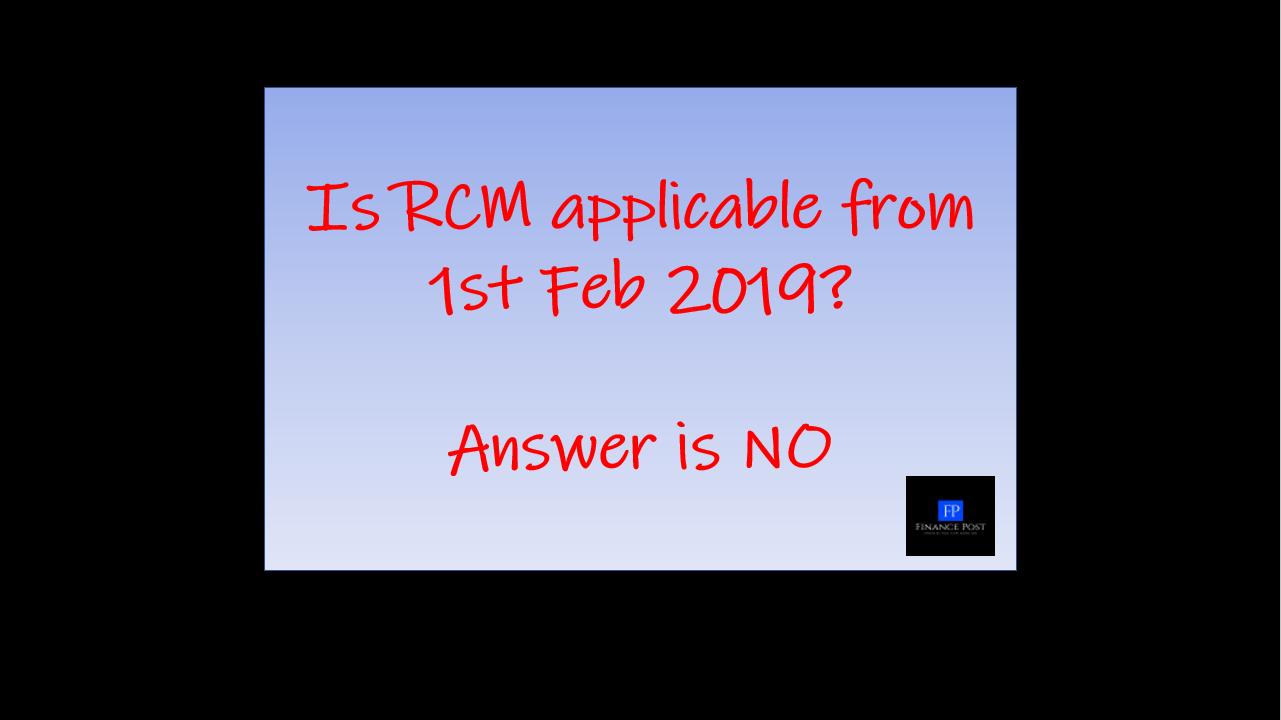 is RCM applicable from 1st feb 2019.?