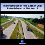 Implementation of Rule 138E of CGST Rules deferred to 21st Nov 19