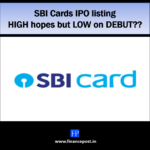 SBI Cards IPO listing – HIGH hopes but low on DEBUT??