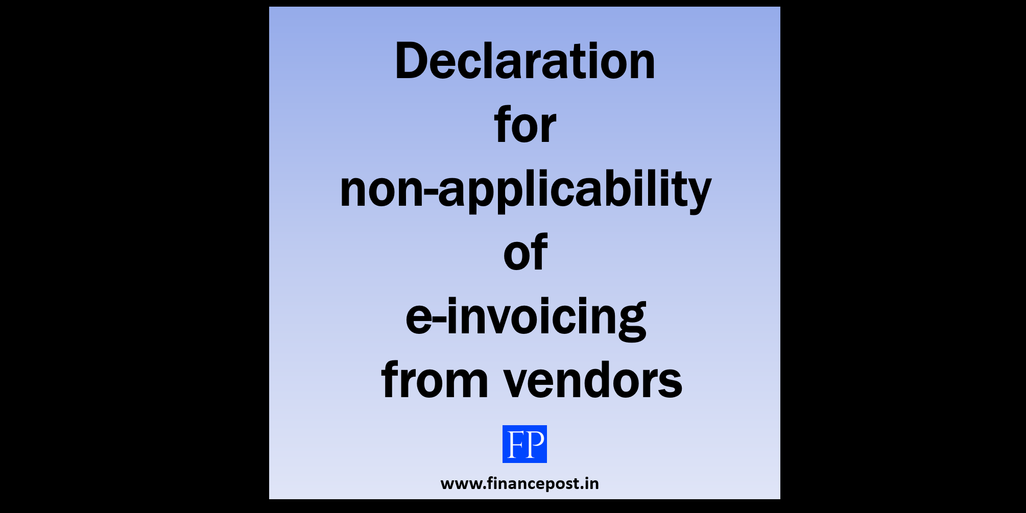 A declaration for non-applicability of e-invoicing from vendors