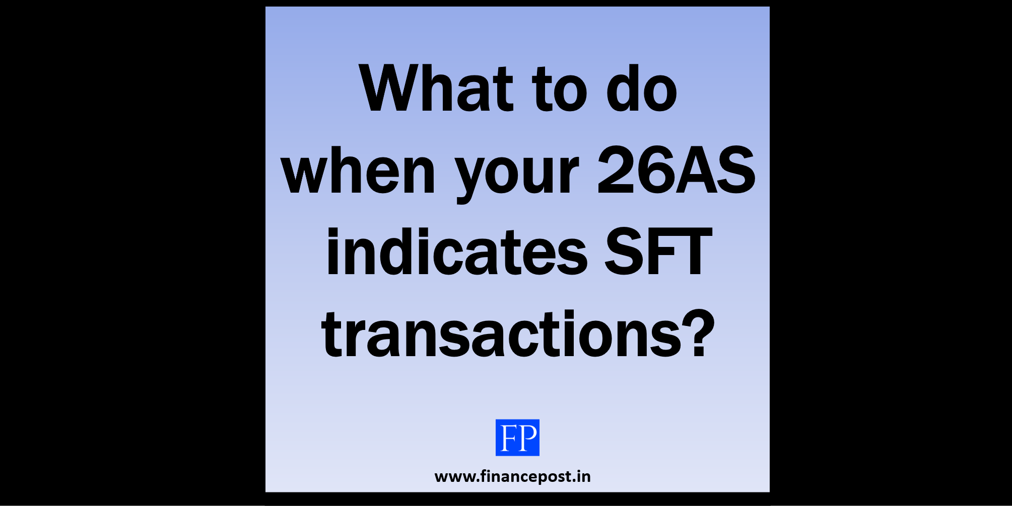 What to do when your 26AS indicates SFT transactions