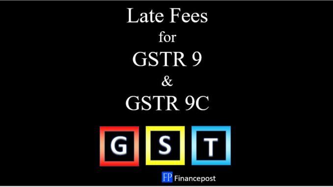 late fees for GSTR 9 and GSTR9C