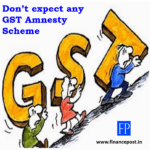 Don’t expect any GST Amnesty Scheme
