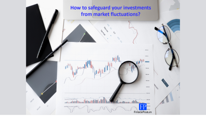 How to safeguard your investments from market fluctuations?