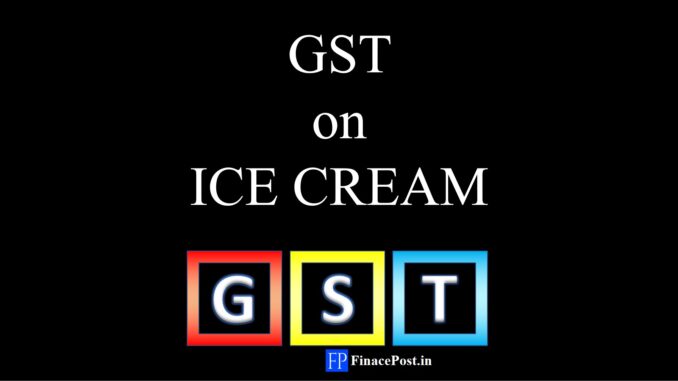 GST on ICE CREAM