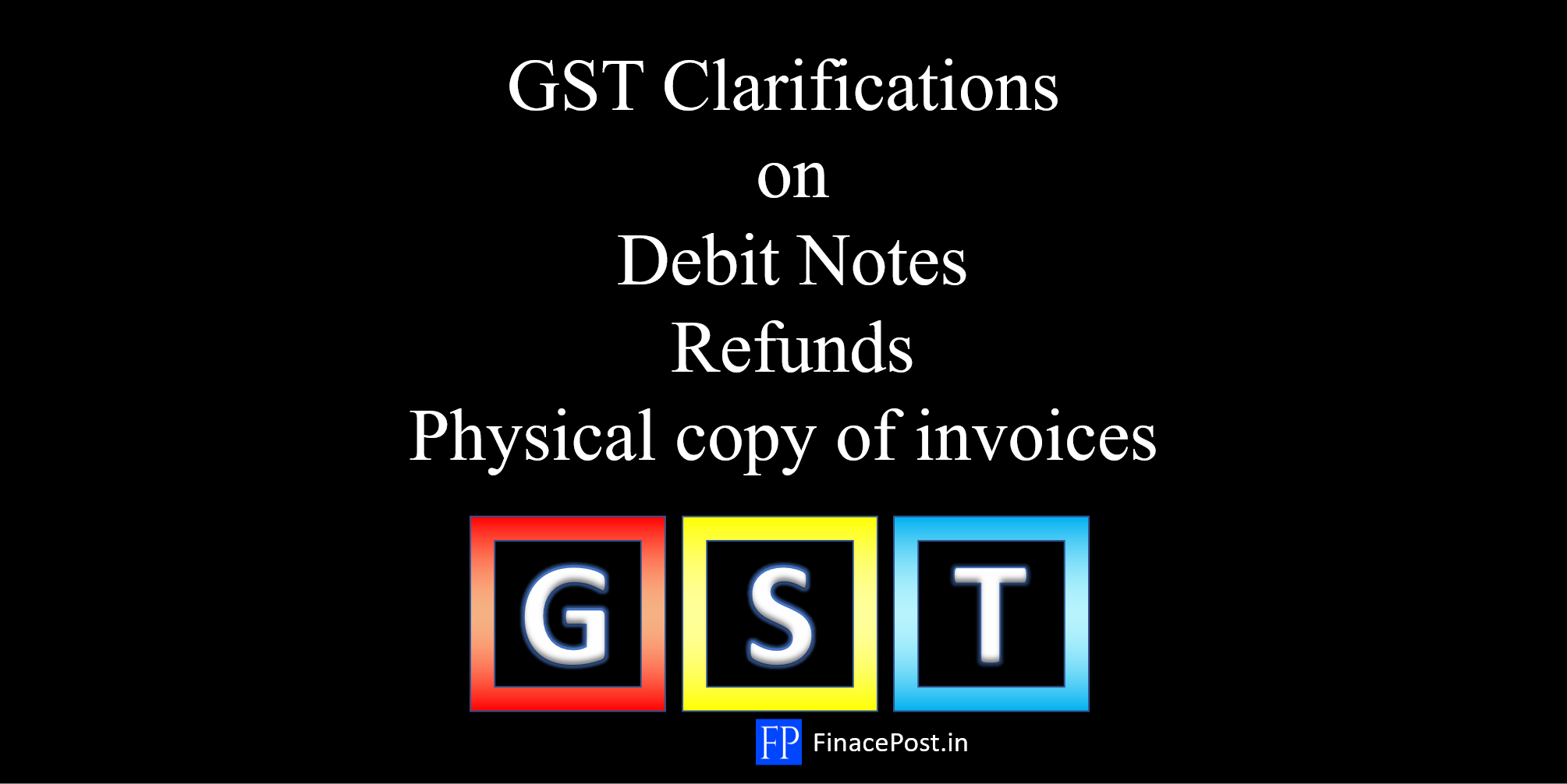 GST Clarifications On Debit Notes, Refunds And Physical Copy Of ...