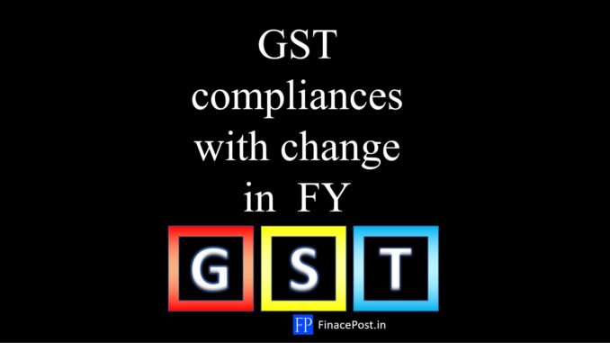 GST compliances with change in FY