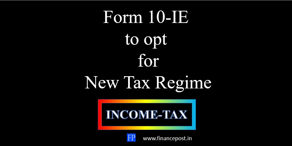 form-10ie-to-opt-for-new-tax-regime-financepost