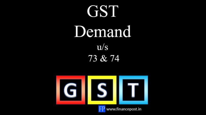 GST demand under section 73 and 74