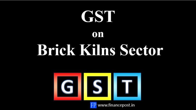 GST on Brick Kilns Sector