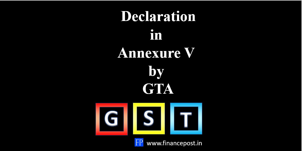 Declaration In Annexure V For FY 2023-24 Can Be Filed By GTA Upto 31st ...