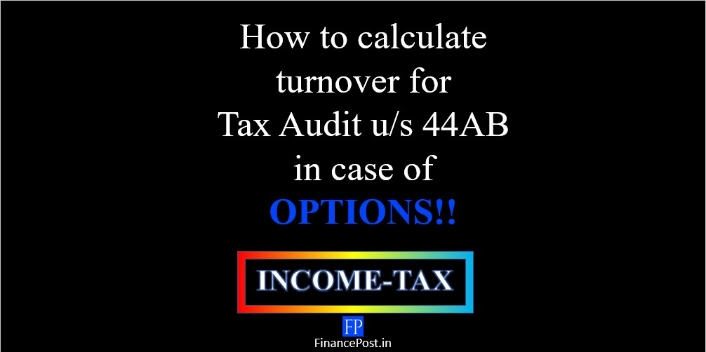 how-to-calculate-turnover-for-tax-audit-u-s-44ab-in-case-of-options